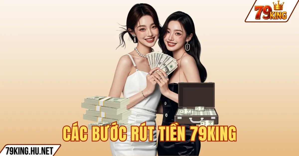 Rút tiền 79king 2 CÁC BƯỚC RÚT TIỀN 79KING