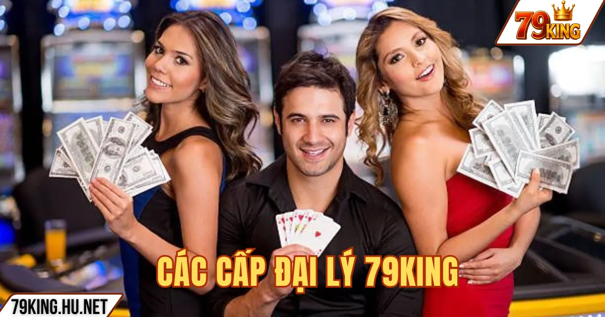 Đại lý 79king 3 CÁC CẤP ĐẠI LÝ 79KING
