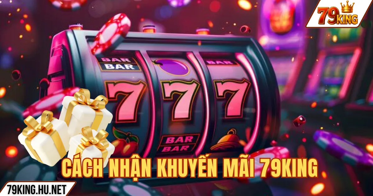 Khuyến mãi 79king 2 CÁCH NHẬN KHUYẾN MÃI 79KING