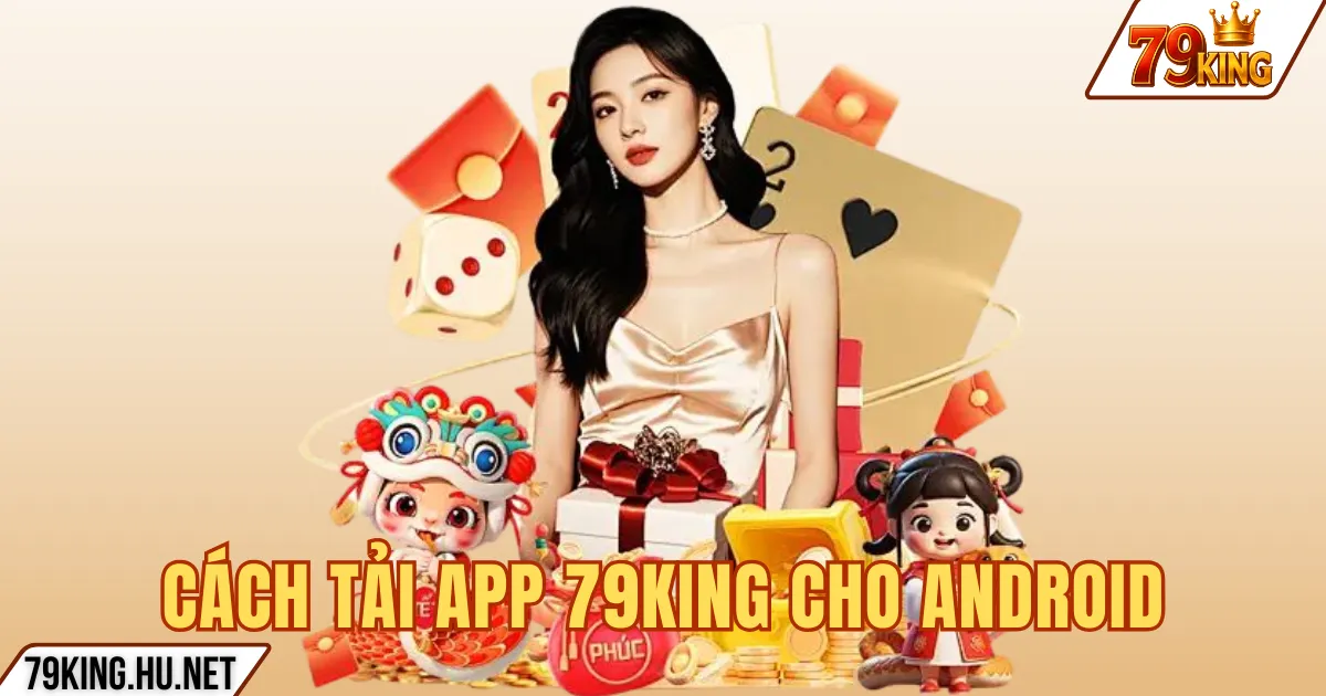 Tải App 79king 2 CÁCH TẢI APP 79KING CHO ANDROID