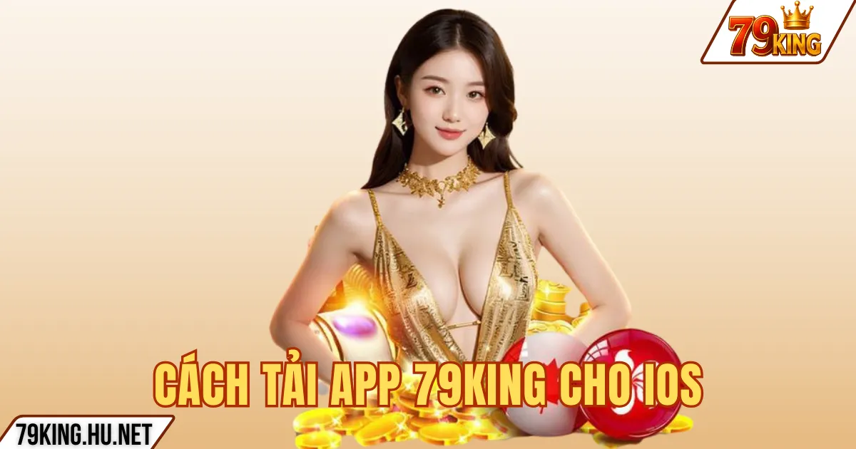 Tải App 79king 3 CÁCH TẢI APP 79KING CHO IOS