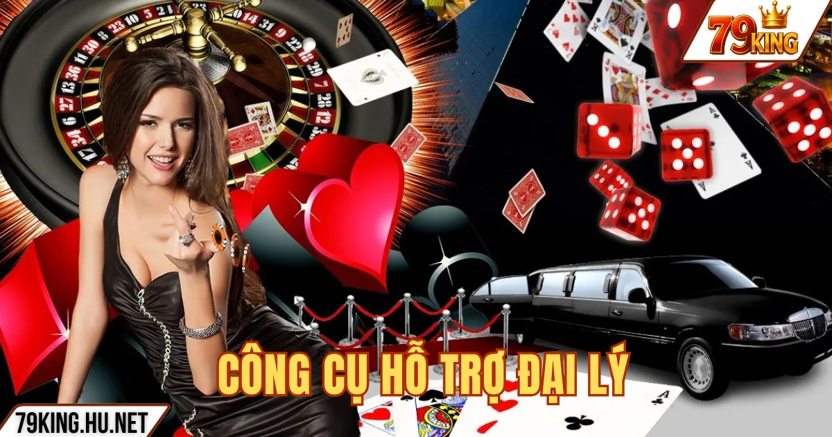 Đại lý 79king 4 CÔNG CỤ HỖ TRỢ ĐẠI LÝ