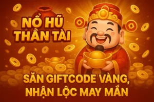 Code Nổ Hũ Thần Tài – Săn Giftcode Vàng, Nhận Lộc May Mắn 11 Code Nổ Hũ Thần Tài