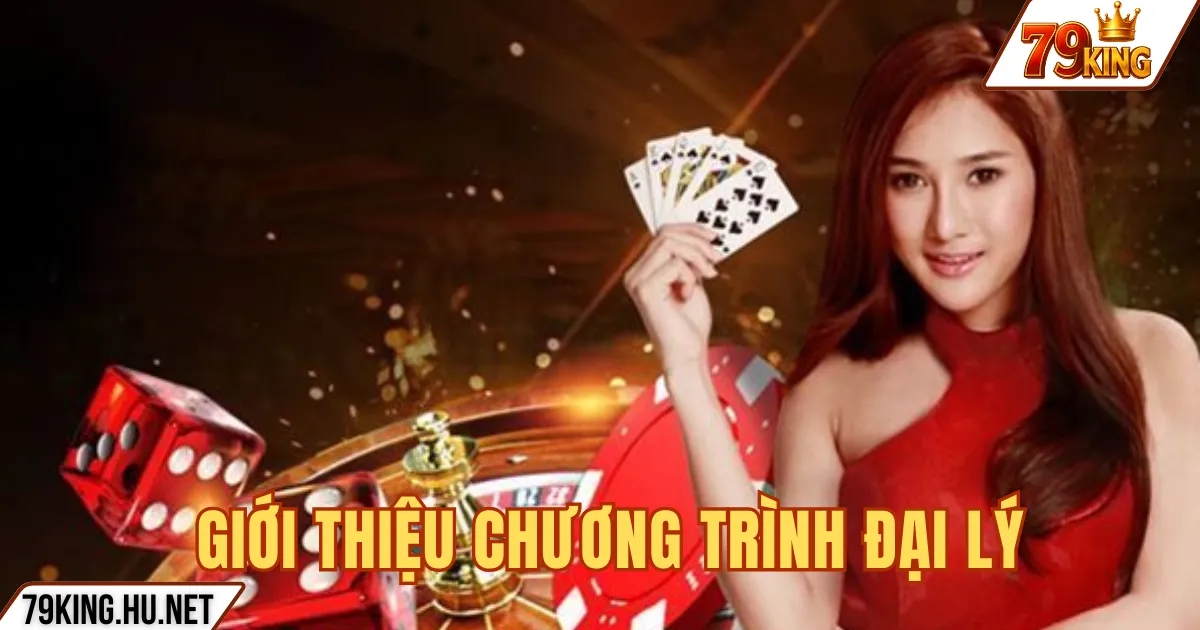 Đại lý 79king 1 GIỚI THIỆU CHƯƠNG TRÌNH ĐẠI LÝ