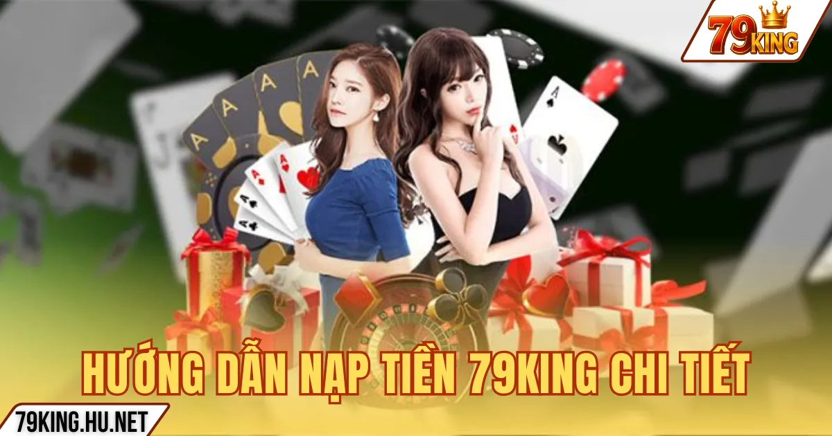 HƯỚNG DẪN NẠP TIỀN 79KING CHI TIẾT