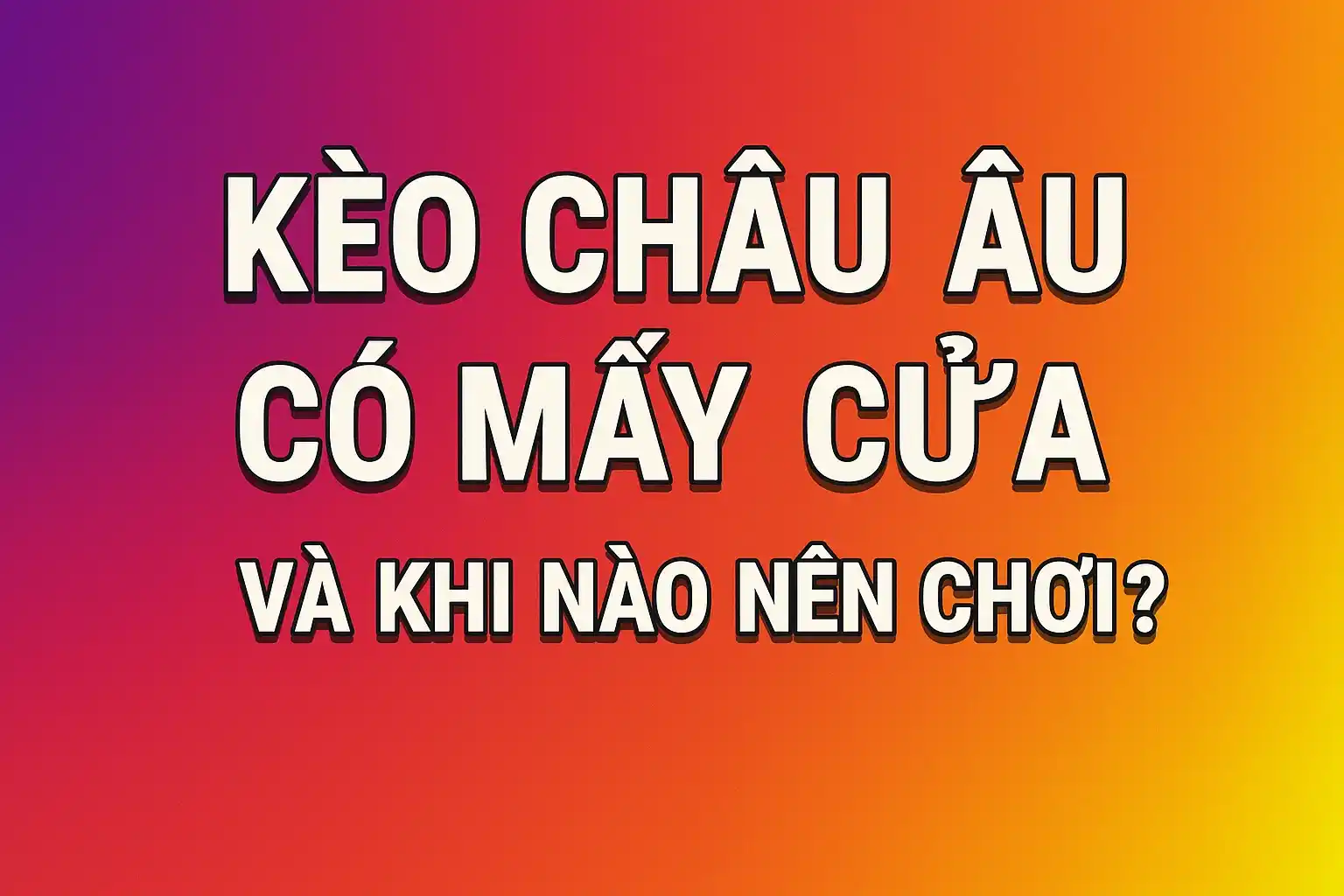 Kèo Châu Âu Là Gì? Hướng Dẫn Đọc Kèo 1X2, Tỷ Số Và Tài Xỉu Chuẩn Nhất 3 Kèo Châu Âu Có Mấy Cửa Và Khi Nào Nên Chơi