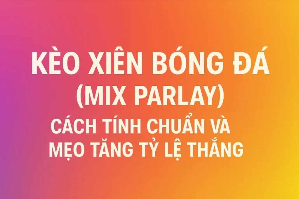 Kèo Xiên Bóng Đá
