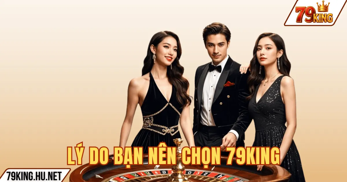 Trang chủ 8 LÝ DO BẠN NÊN CHỌN 79KING