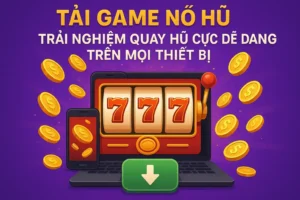 Tải Game Nổ Hũ – Trải Nghiệm Quay Hũ Cực Dễ Dàng Trên Mọi Thiết Bị 8 Tải Game Nổ Hũ